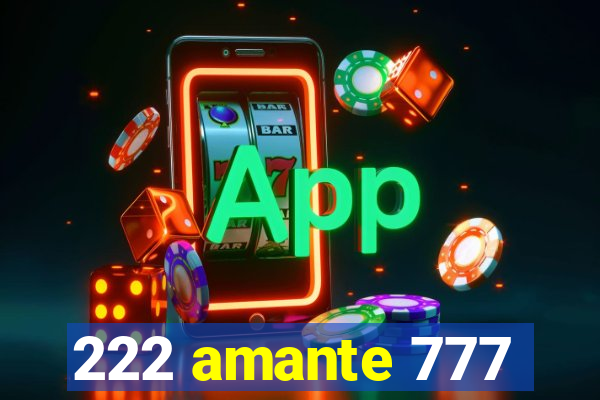 222 amante 777